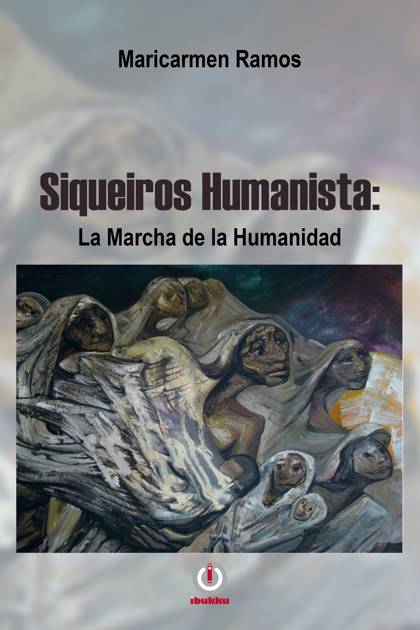 Siqueiros Humanista: La marcha de la humanidad - ibukku, LLC