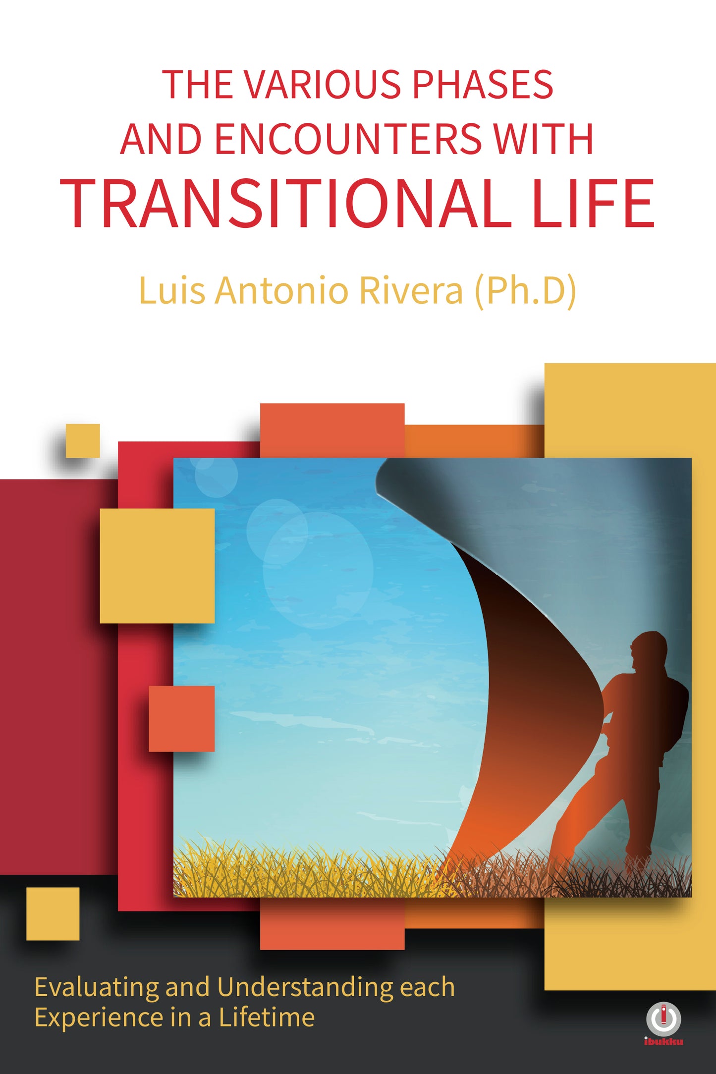 THE VARIOUS PHASES AND ENCOUNTERS WITH TRANSITIONAL LIFE: Evaluating and Understanding each Experience in a Lifetime